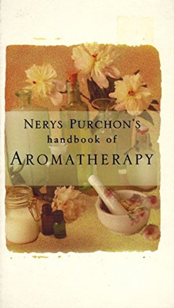 Cover Art for 9781740410182, Nerys Purchon's Handbook of Aromatherapy by Nerys Purchon
