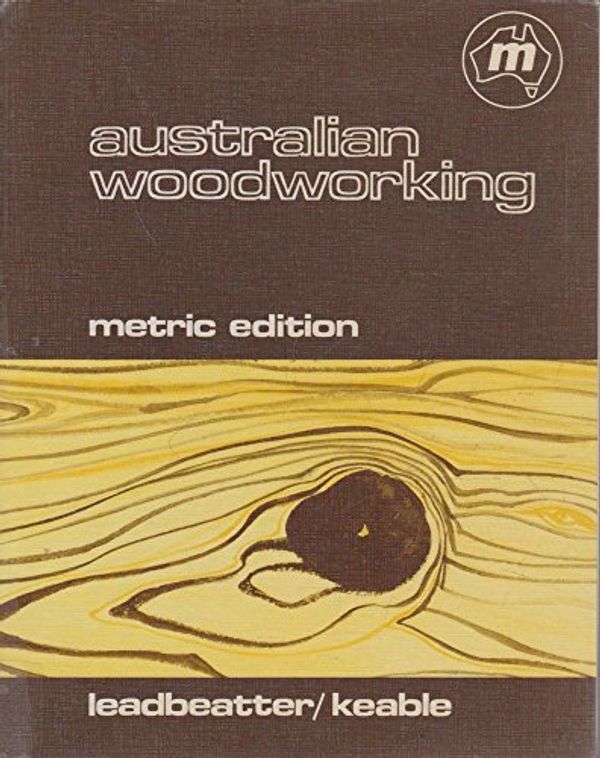 Cover Art for 9780070931909, Australian Woodworking by Bruce R. Leadbeatter, John E. Keable