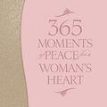 Cover Art for 9781441265029, 365 Moments of Peace for a Woman's Heart by Baker Publishing Group