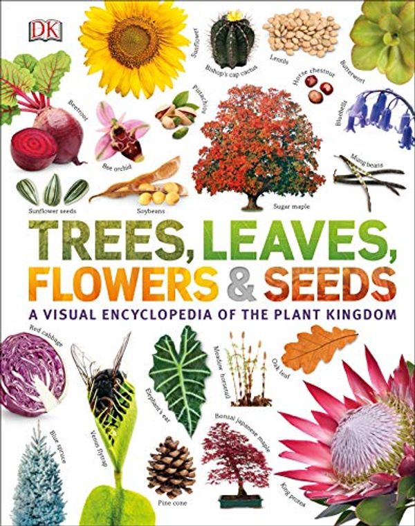 Cover Art for B07Z1FZ44J, Trees, Leaves, Flowers & Seeds: A visual encyclopedia of the plant kingdom by Dk