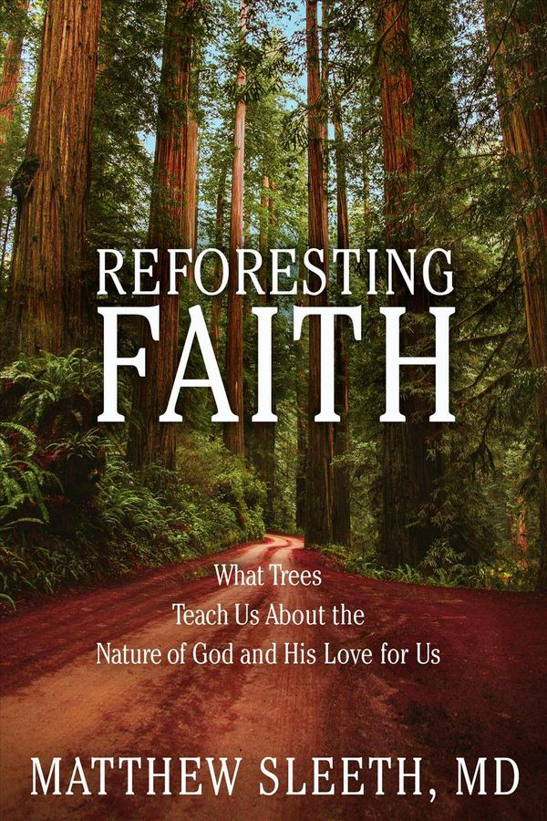 Cover Art for 9780735291751, Reforesting Faith: What Trees Teach Us about the Nature of God and His Love for Us by Matthew Sleeth