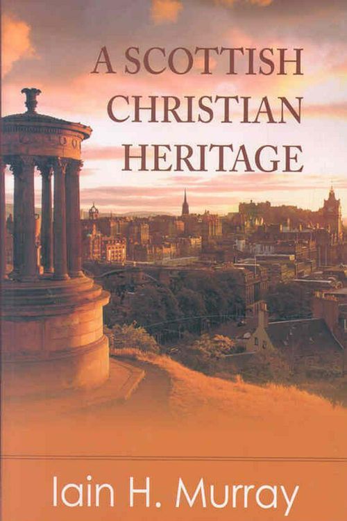Cover Art for 9780851519302, A Scottish Christian Heritage by Iain H. Murray