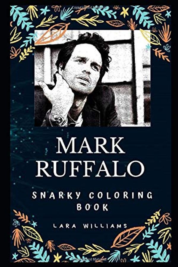 Cover Art for 9781705780671, Mark Ruffalo Snarky Coloring Book: An American Actor and Producer. (Mark Ruffalo Snarky Coloring Books) by Lara Williams