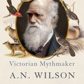 Cover Art for 9781473620971, Charles Darwin: Victorian Mythmaker by A N Wilson