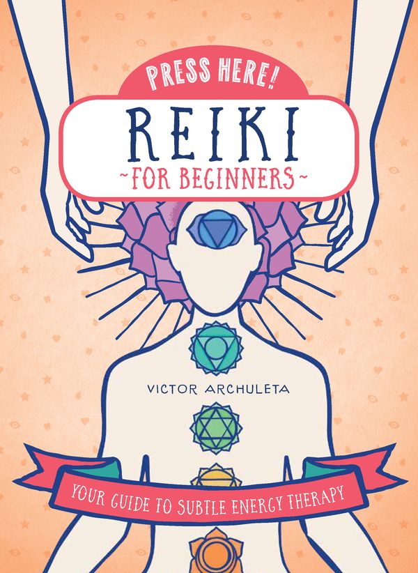 Cover Art for 9781592337910, Press Here Reiki for BeginnersYour Guide to Subtle Energy Therapy by Victor Archuleta
