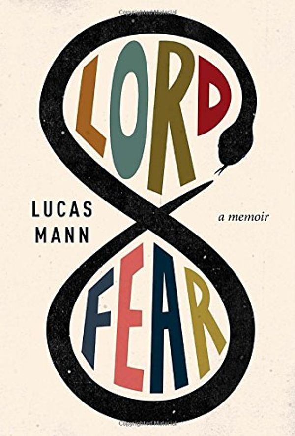 Cover Art for 9781101870242, Lord Fear: A Memoir by Lucas Mann