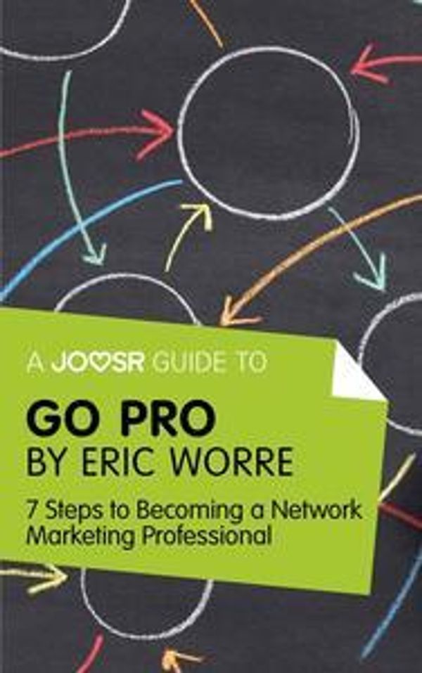 Cover Art for 9781785674228, A Joosr Guide to. Go Pro by Eric Worre: 7 Steps to Becoming a Network Marketing Professional by Joosr