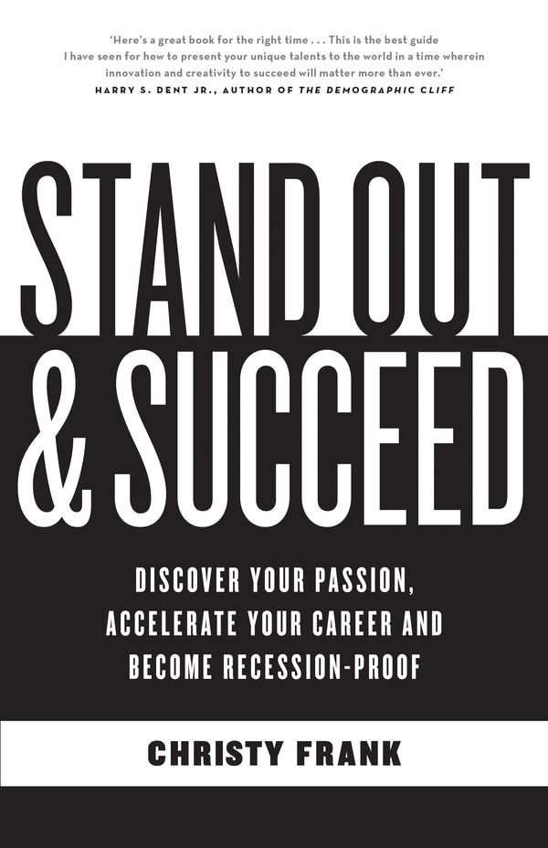 Cover Art for 9781863957649, Stand Out & Succeed: Discover your passion, accelerate your career and become recession proof by Christy Frank