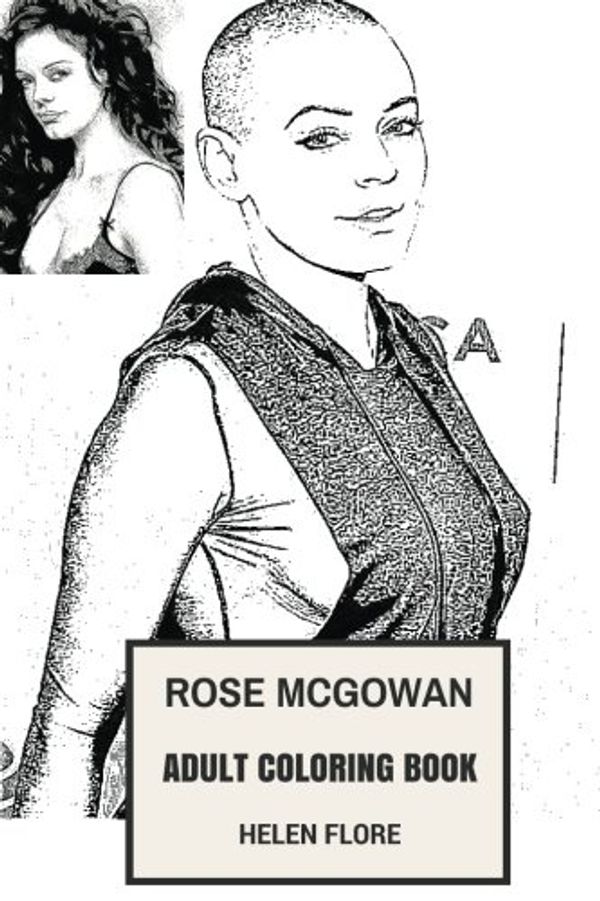 Cover Art for 9781984981165, Rose McGowan Adult Coloring Book: Charmed Star and Feminist, Sexual Harrasment Awareness and #MeToo Proponent Actress Inspired Adult Coloring Book by Helen Flore