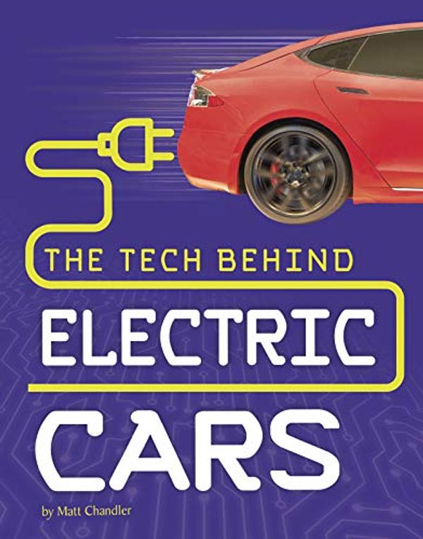 Cover Art for 9781543573077, The Tech Behind Electric Cars (Tech on Wheels) by Matt Chandler