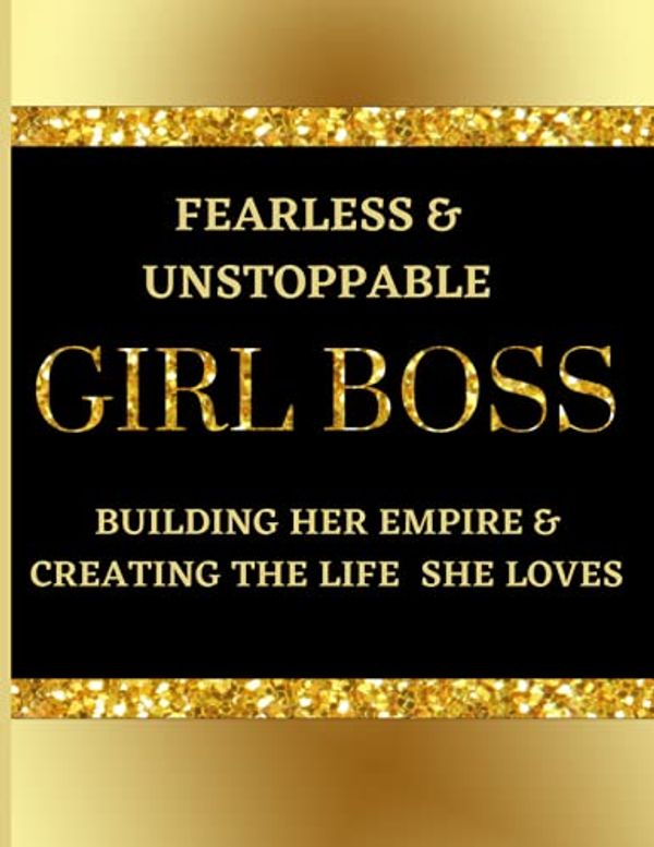Cover Art for 9798527314250, Fearless & Unstoppable Girl Boss Building Her Empire & Creating The Life She Loves: Lined Journal Notebook With Vision Boards, Contact Lists, Mind ... For Women Entrepreneurs, Black Gold Cover. by Happy Pandas Publishing