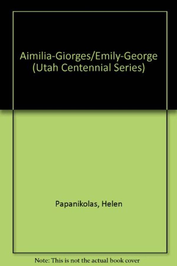 Cover Art for 9780874802672, Aimilia-Giorges/Emily-George (Utah Centennial Series) by Helen Papanikolas