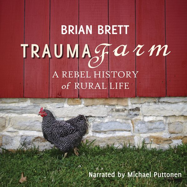 Cover Art for B00BQG34KA, Trauma Farm: A Rebel History of Rural Life (Unabridged) by Unknown