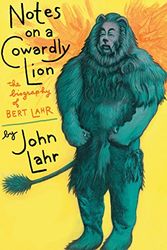 Cover Art for 9781504048439, Notes on a Cowardly Lion: The Biography of Bert Lahr by John Lahr