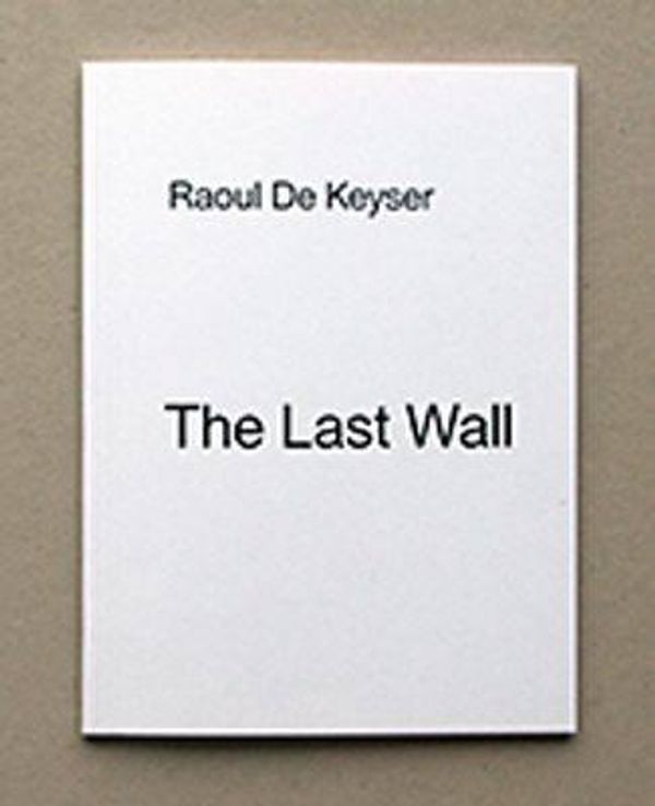 Cover Art for 9789491775284, The Last Wall by Keyser de Raoul