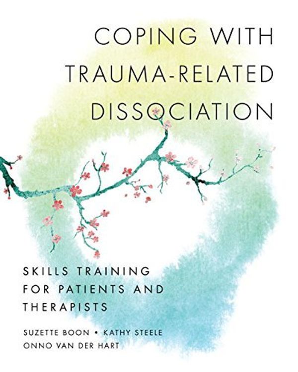 Cover Art for B008NWMTEC, Coping with Trauma-Related Dissociation: Skills Training for Patients and Therapists (Norton Series on Interpersonal Neurobiology) by Suzette Boon Kathy Steele Onno van der Hart Ph.D.(2011-03-28) by Unknown