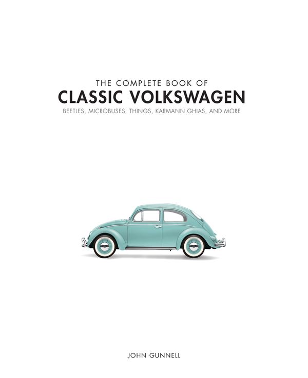 Cover Art for 9780760349878, The Complete Book of Classic VolkswagensBeetles, Microbuses, Things, Karmann Ghias, and... by John Gunnell