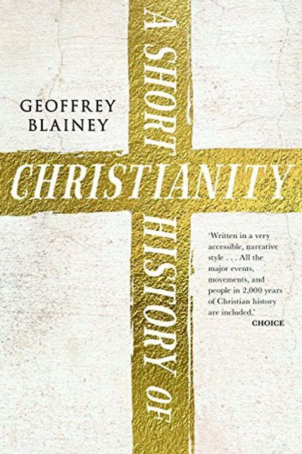 Cover Art for B01MTN71FW, A Short History of Christianity by Geoffrey Blainey (2016-08-18) by Geoffrey Blainey