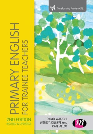 Cover Art for 9781473973404, Primary English for Trainee Teachers (Transforming Primary QTS Series) by David Waugh