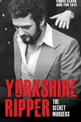 Cover Art for 9781784184186, Yorkshire Ripper: The Secret Murders by Chris Clark, Tim Tate