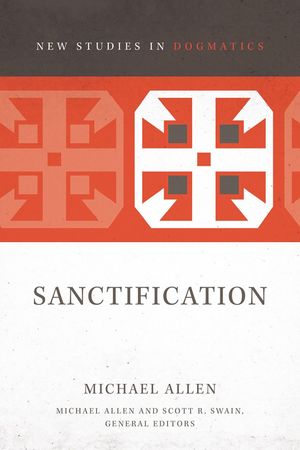 Cover Art for 9780310491460, Sanctification (New Studies in Dogmatics) by Michael Allen