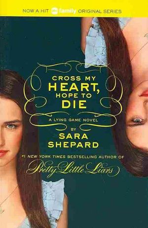 Cover Art for 9780062128201, The Lying Game #5: Cross My Heart, Hope to Die by Sara Shepard