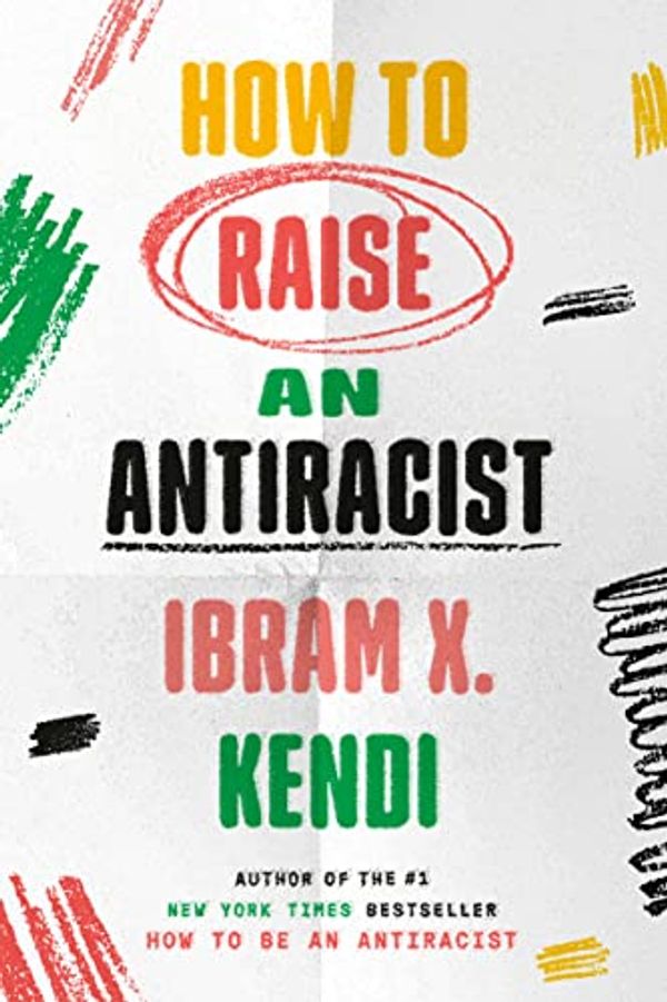 Cover Art for B09HGG9RW4, How to Raise an Antiracist by Ibram X. Kendi