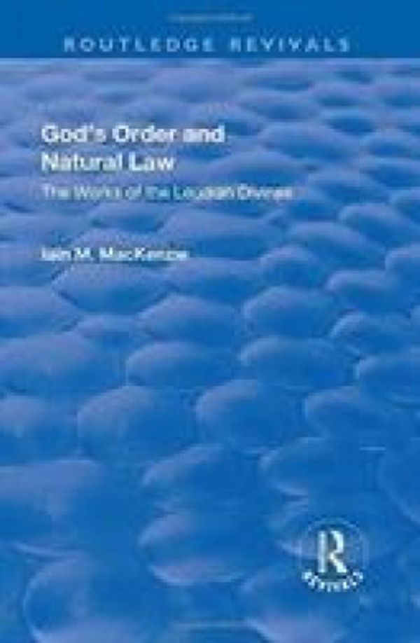 Cover Art for 9781138728134, God S Order and Natural Law by Iain M. MacKenzie