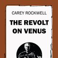 Cover Art for 9781531265465, The Revolt on Venus by Carey Rockwell
