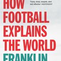 Cover Art for 9781448108008, How Football Explains The World by Franklin Foer