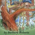 Cover Art for 9780971460904, Phoebe's Tree House Secrets: Phoebe Flower's Adventures (Pheobe Flower's Adventure) by Barbara A. Roberts