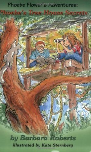 Cover Art for 9780971460904, Phoebe's Tree House Secrets: Phoebe Flower's Adventures (Pheobe Flower's Adventure) by Barbara A. Roberts
