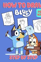 Cover Art for 9798697540459, How To Draw Bluey Step By Step For Kids: Easy How To Draw Book For Learning To Draw, Relaxation, Stress Relieving, And Having Fun With Adorable Characters Of “Bluey” by Piererminio Cattaneo