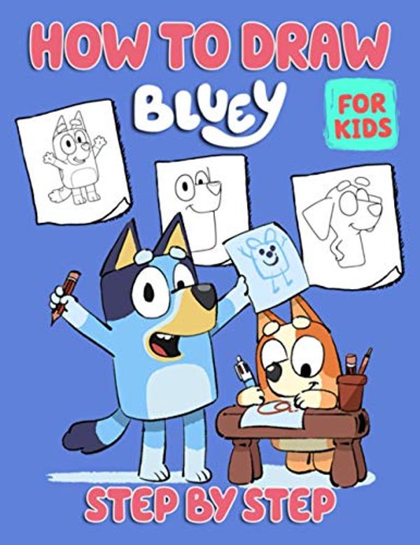 Cover Art for 9798697540459, How To Draw Bluey Step By Step For Kids: Easy How To Draw Book For Learning To Draw, Relaxation, Stress Relieving, And Having Fun With Adorable Characters Of “Bluey” by Piererminio Cattaneo