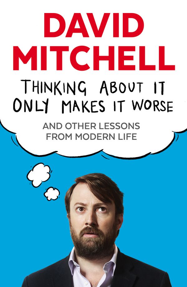 Cover Art for 9781783350575, Thinking About It Only Makes It Worse by David Mitchell