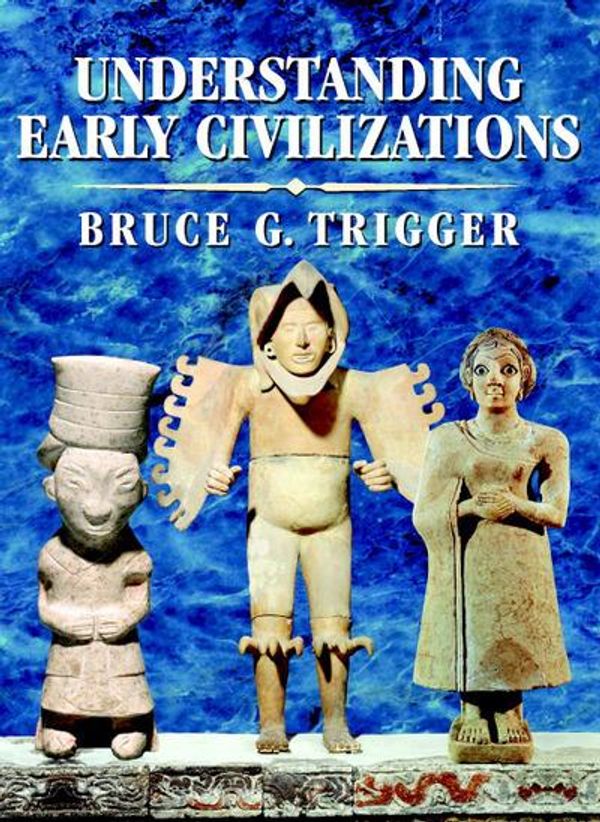 Cover Art for 9781316022627, Understanding Early Civilizations: A Comparative Study by Bruce G. Trigger