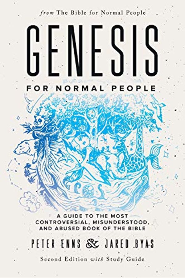 Cover Art for B07XBPK45R, Genesis for Normal People: A Guide to the Most Controversial, Misunderstood, and Abused Book of the Bible (Second Edition w/ Study Guide) (The Bible for Normal People 1) by Peter Enns, Jared Byas