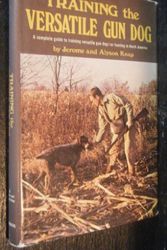 Cover Art for 9780684134239, Training the versatile gun dog;: A complete guide to training versatile gun dogs for hunting in North America, by Jerome J Knap