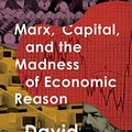 Cover Art for B076DBN8QY, Marx, Capital, and the Madness of Economic Reason by David Harvey
