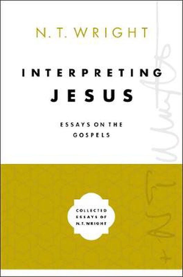 Cover Art for 9780310098645, Interpreting Jesus: Essays on the Gospels (Collected Essays of N. T. Wright) by N. T. Wright