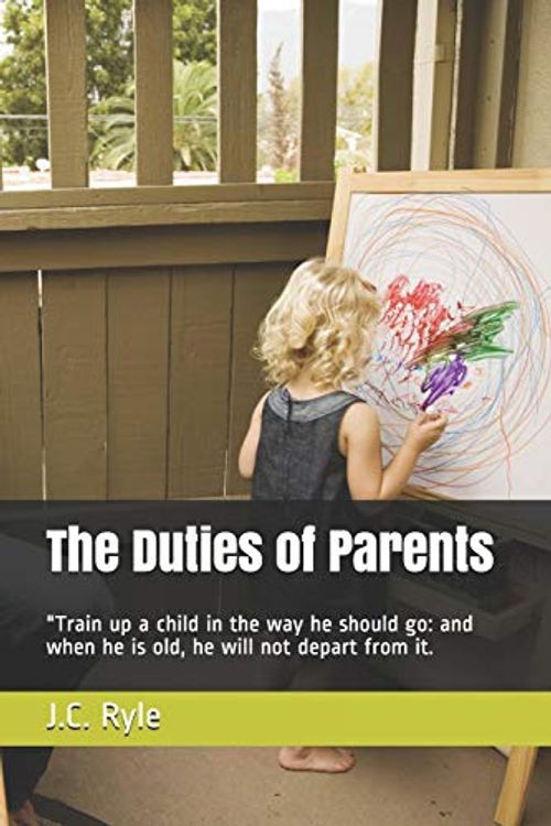 Cover Art for 9781099024658, The Duties of Parents: The comedy of the writing lies in the depiction of manners, education, marriage and money during the Regency erain Britain. by J C. Ryle