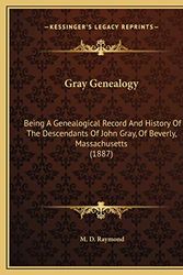 Cover Art for 9781169779297, Gray Genealogy: Being a Genealogical Record and History of the Descendants of John Gray, of Beverly, Massachusetts (1887) by M. D. Raymond