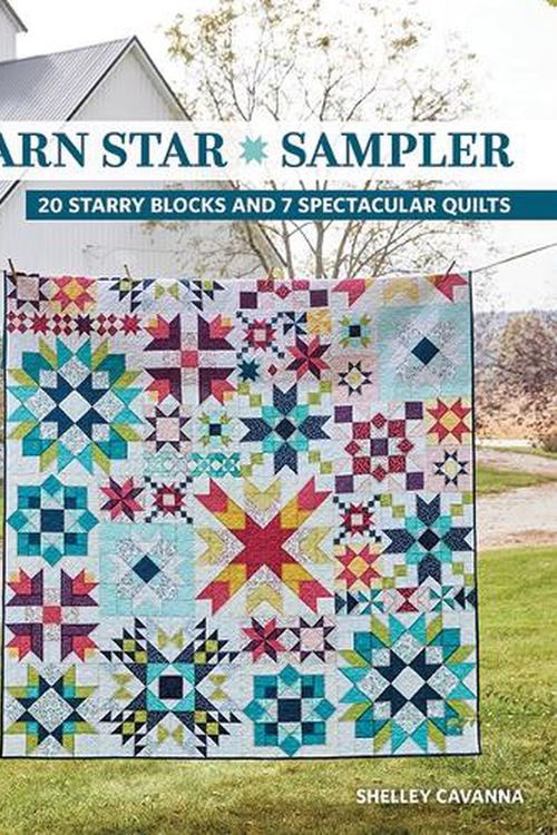 Cover Art for 9781644034804, Barn Star Sampler: 20 Starry Blocks and 7 Spectacular Quilts by Shelley Cavanna