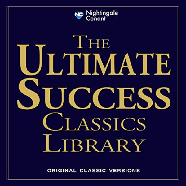 Cover Art for B07D93C1WK, The Ultimate Success Classics Library: Original Classic Versions by Wallace Wattles, James Allen, Dorothea Brande, Claude Bristol