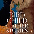 Cover Art for B0CP6YXPGC, Bird Child and Other Stories by Patricia Grace