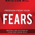Cover Art for 9781640952300, Freedom from Your Fears: Step Into Your Success (Official Publication of the Napoleon Hill Foundation) by Napoleon Hill