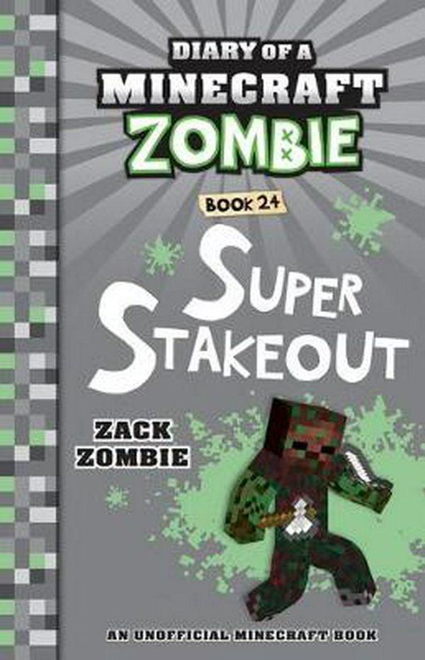 Cover Art for 9781743836729, Diary of a Minecraft Zombie #24: Super Stakeout by Zack Zombie