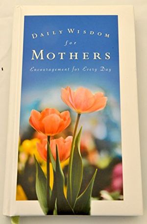 Cover Art for 9781593108991, Daily Wisdom for Mothers Encouragement for Every Day by Michelle Medlock Adams