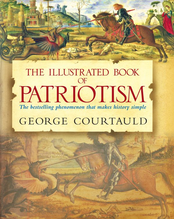 Cover Art for 9780091909673, The Illustrated Book of Patriotism by George Courtauld