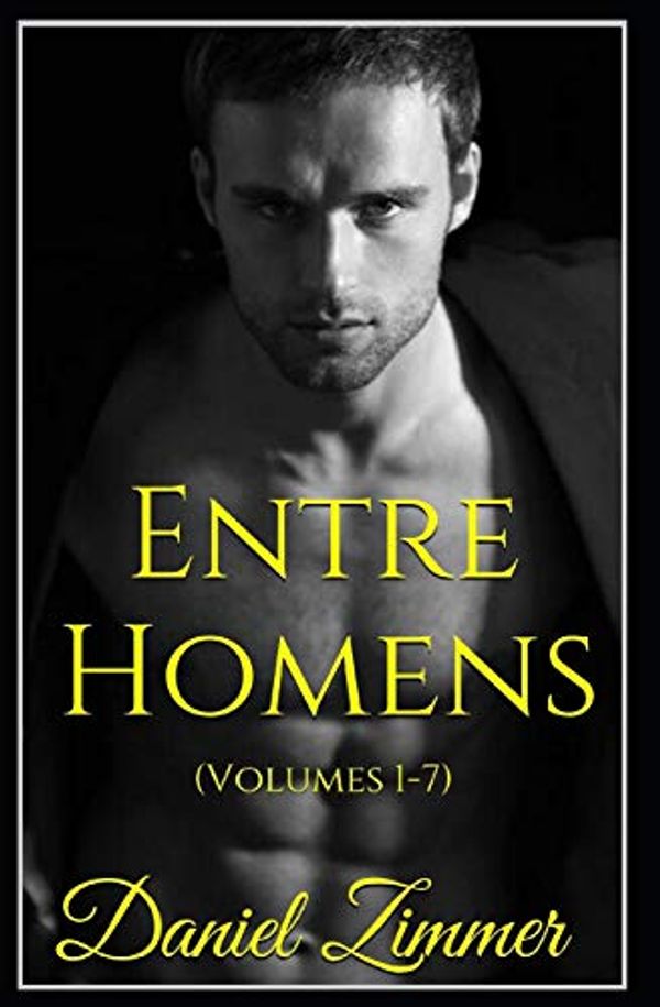 Cover Art for 9781082013829, Entre Homens: Coletânea de Contos Eróticos (Volumes 1-7) by Daniel Zimmer